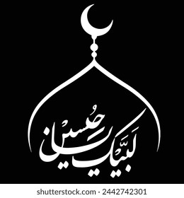 Labaik Ya Hussain Arabic Calligraphy Vector, Accident of Karbala, Son of Mola Ali