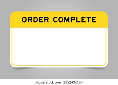 Label banner that have yellow headline with word order complete and white copy space on gray background