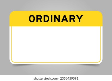 Label banner that have yellow headline with word ordinary and white copy space on gray background