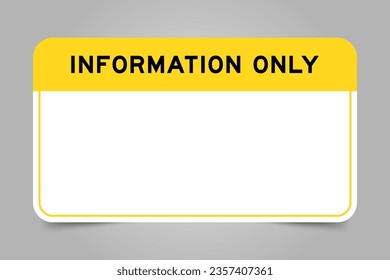 Label banner that have yellow headline with word information only and white copy space, on gray background