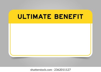Label banner that have yellow headline with word ultimate benefit and white copy space, on gray background