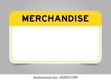 Label banner that have yellow headline with word merchandise and white copy space, on gray background