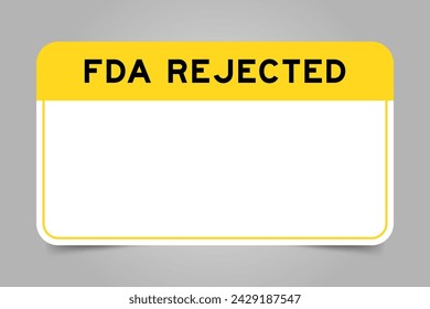 Label banner that have yellow headline with word FDA rejected and white copy space, on gray background