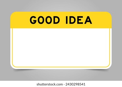 Label banner that have yellow headline with word good idea and white copy space, on gray background