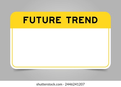 Label banner that have yellow headline with word future trend and white copy space, on gray background