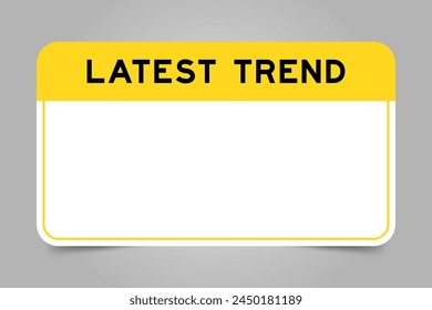 Label banner that have yellow headline with word latest trend and white copy space, on gray background