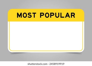 Label banner that have yellow headline with word most popular and white copy space, on gray background