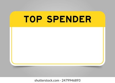 Label banner that have yellow headline with word top spender and white copy space, on gray background - Powered by Shutterstock - Get 15% off with code: PIKWIZARD15