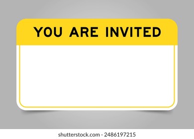 Label banner that have yellow headline with word you are invited and white copy space, on gray background