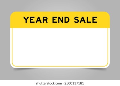 Label banner that have yellow headline with word year end sale and white copy space, on gray background