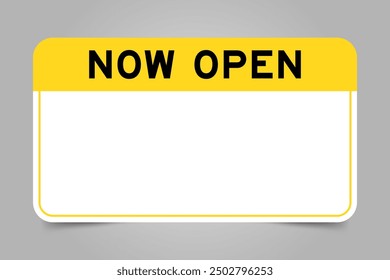 Label banner that have yellow headline with word now open and white copy space, on gray background