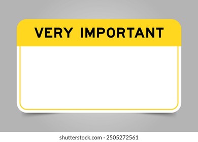 Label banner that have yellow headline with word very important and white copy space, on gray background