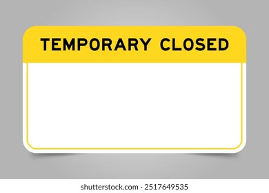Label banner that have yellow headline with word temporary closed and white copy space, on gray background