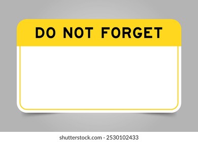 Label banner that have yellow headline with word do not forget and white copy space, on gray background