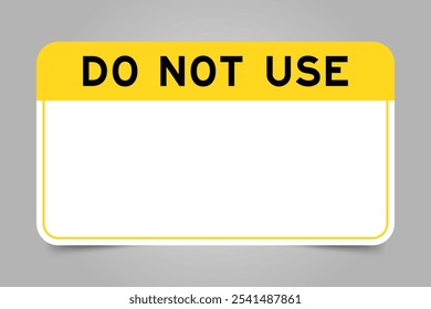 Label banner that have yellow headline with word do not use and white copy space, on gray background