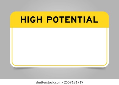 Label banner that have yellow headline with word high potential and white copy space, on gray background