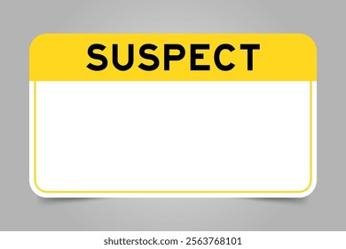 Label banner that have yellow headline with word suspect and white copy space, on gray background