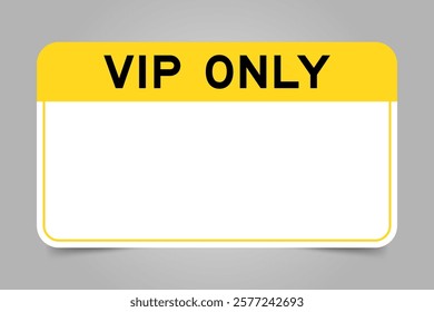 Label banner that have yellow headline with word VIP (abbreviation of very important person) only and white copy space, on gray background