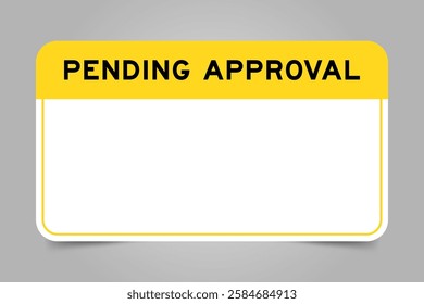 Label banner that have yellow headline with word pending approval and white copy space, on gray background