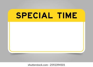 Label banner that have yellow headline with word special time and white copy space, on gray background