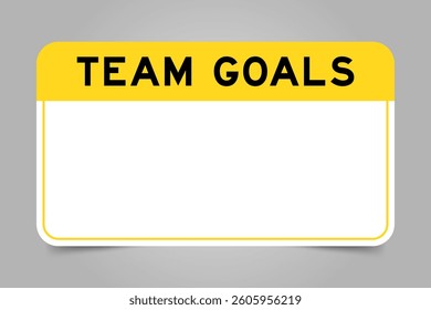 Label banner that have yellow headline with word team goals and white copy space, on gray background