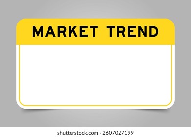 Label banner that have yellow headline with word market trend and white copy space, on gray background