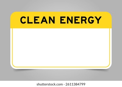 Label banner that have yellow headline with word clean energy and white copy space, on gray background