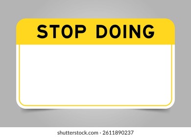 Label banner that have yellow headline with word stop doing and white copy space, on gray background