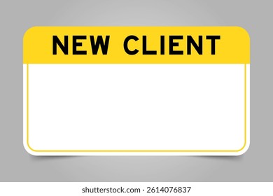 Label banner that have yellow headline with word new client and white copy space, on gray background - Powered by Shutterstock - Get 15% off with code: PIKWIZARD15