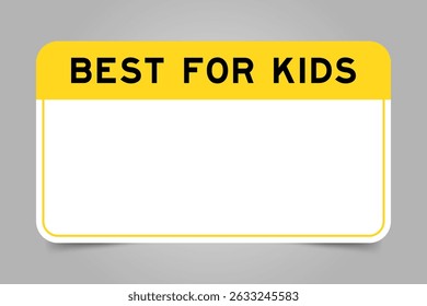 Label banner that have yellow headline with word best for kids and white copy space, on gray background