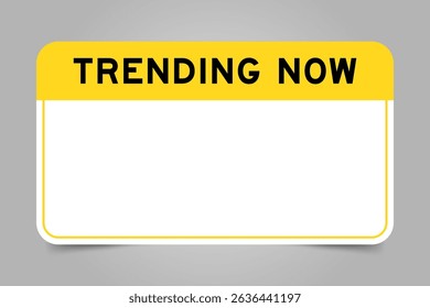 Label banner that have yellow headline with word trending now and white copy space, on gray background