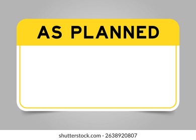 Label banner that have yellow headline with word as planned and white copy space, on gray background