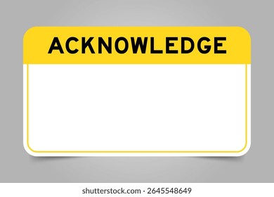 Label banner that have yellow headline with word acknowledge and white copy space, on gray background