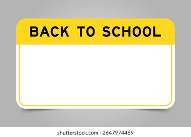 Label banner that have yellow headline with word back to school and white copy space, on gray background