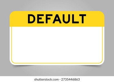 Label banner that have yellow headline with word default and white copy space, on gray background
