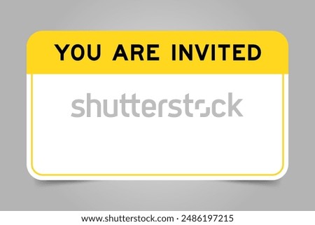 Label banner that have yellow headline with word you are invited and white copy space, on gray background