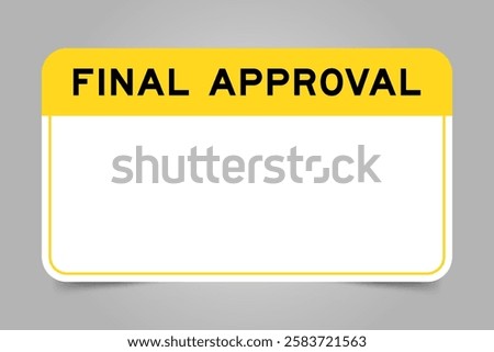 Label banner that have yellow headline with word final approval and white copy space, on gray background