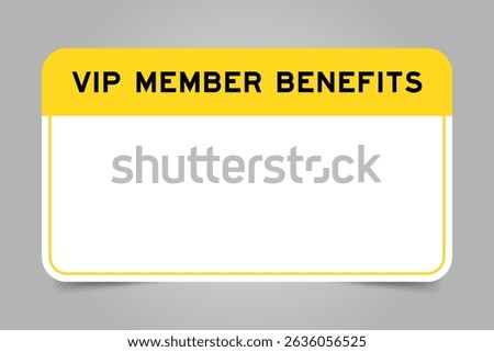 Label banner that have yellow headline with word VIP member benefits and white copy space, on gray background