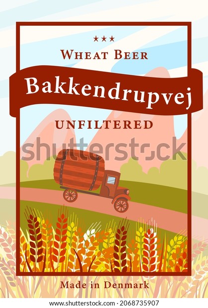 Label for a bottle of beer, a truck with a\
barrel of beer drives on the road past a wheat field. Wheat\
unfiltered beer concept vector\
illustration