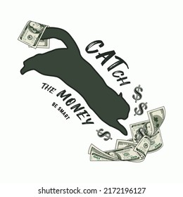 Label with cat jumping into heap of 100 dollar bills, text Catch the money be smart. Silhouette of cat, dollar banknotes, dollar sign. Vector illustration. Creative concept for apparel, t shirt design