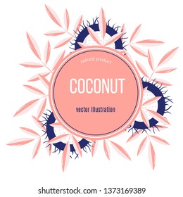 Label with Coconut in geometric style.Vector hand drawn vector illustration. Fresh organic  nut, fruit in flat style.Vector 