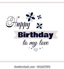 Label with congratulation on white background. Happy Birthday to my love. Vector illustration.