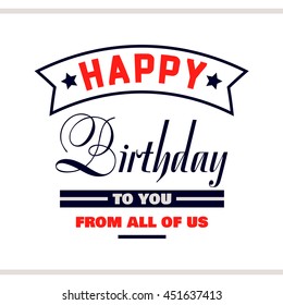 Label with congratulation on white background. Happy Birthday to you from all of us. Vector illustration.