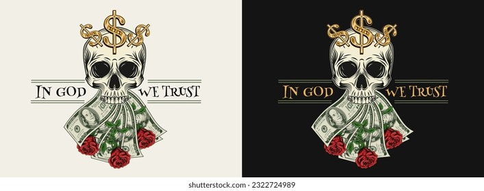 Label with skull, fanned money, roses, gold dollar sign, 100 dollar bills. Text In God we trust. Concept of making money, wealth, money addiction. For clothing, t shirt, surface design.