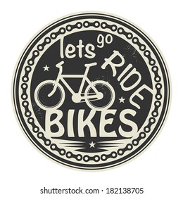 Label or stamp with text Lets go Ride Bikes, vector illustration