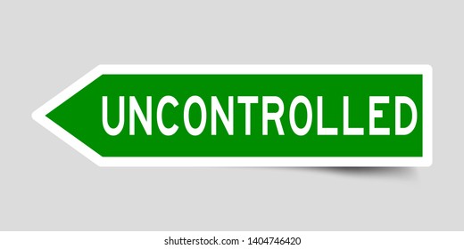 Label sticker in green color arrow shape as word uncontrolled on white background