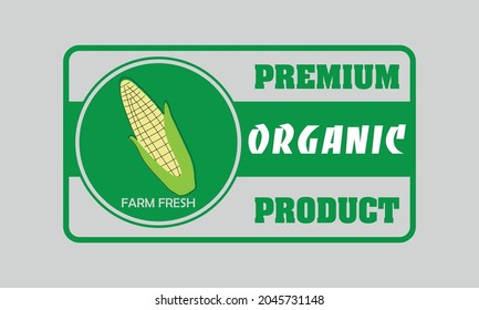 Label or sticker of organic food, fresh and natural products on the farm such as corn. Vector illustration for food market, e-commerce, restaurant, healthy living and food promotion