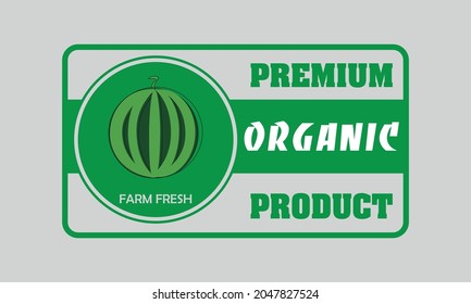 Label or sticker of organic food, fresh and natural products on the farm such as watermelon. Vector illustration for food market, e-commerce, restaurant, healthy living and food promotion
