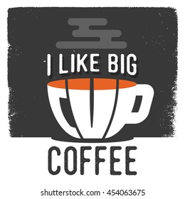 Label with the words "I like big cup coffee".