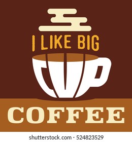Label with the words "I like big cup coffee"